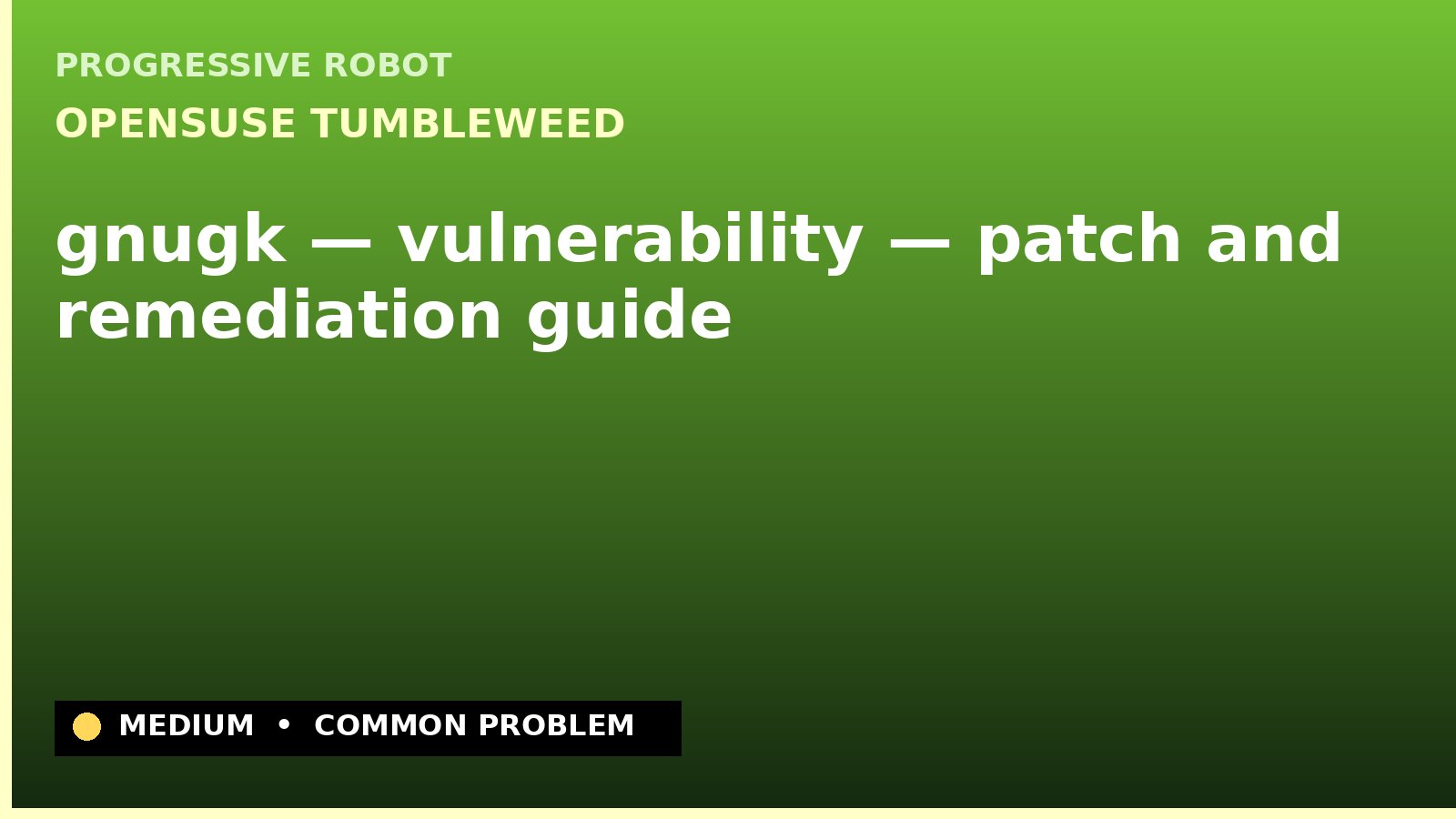 openSUSE Tumbleweed — gnugk — vulnerability — patch and remediation guide — diagnosis and fix on openSUSE Tumbleweed