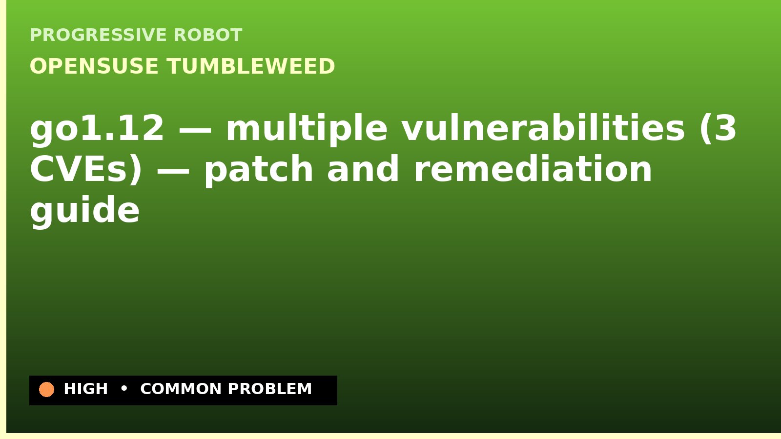 openSUSE Tumbleweed — go1.12 — multiple vulnerabilities (3 CVEs) — patch and remediation guide — diagnosis and fix on openSUSE Tumbleweed