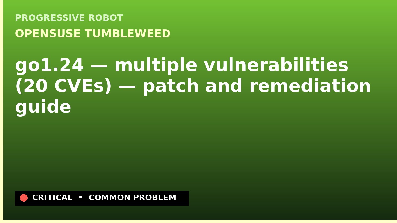 openSUSE Tumbleweed — go1.24 — multiple vulnerabilities (20 CVEs) — patch and remediation guide — diagnosis and fix on openSUSE Tumbleweed
