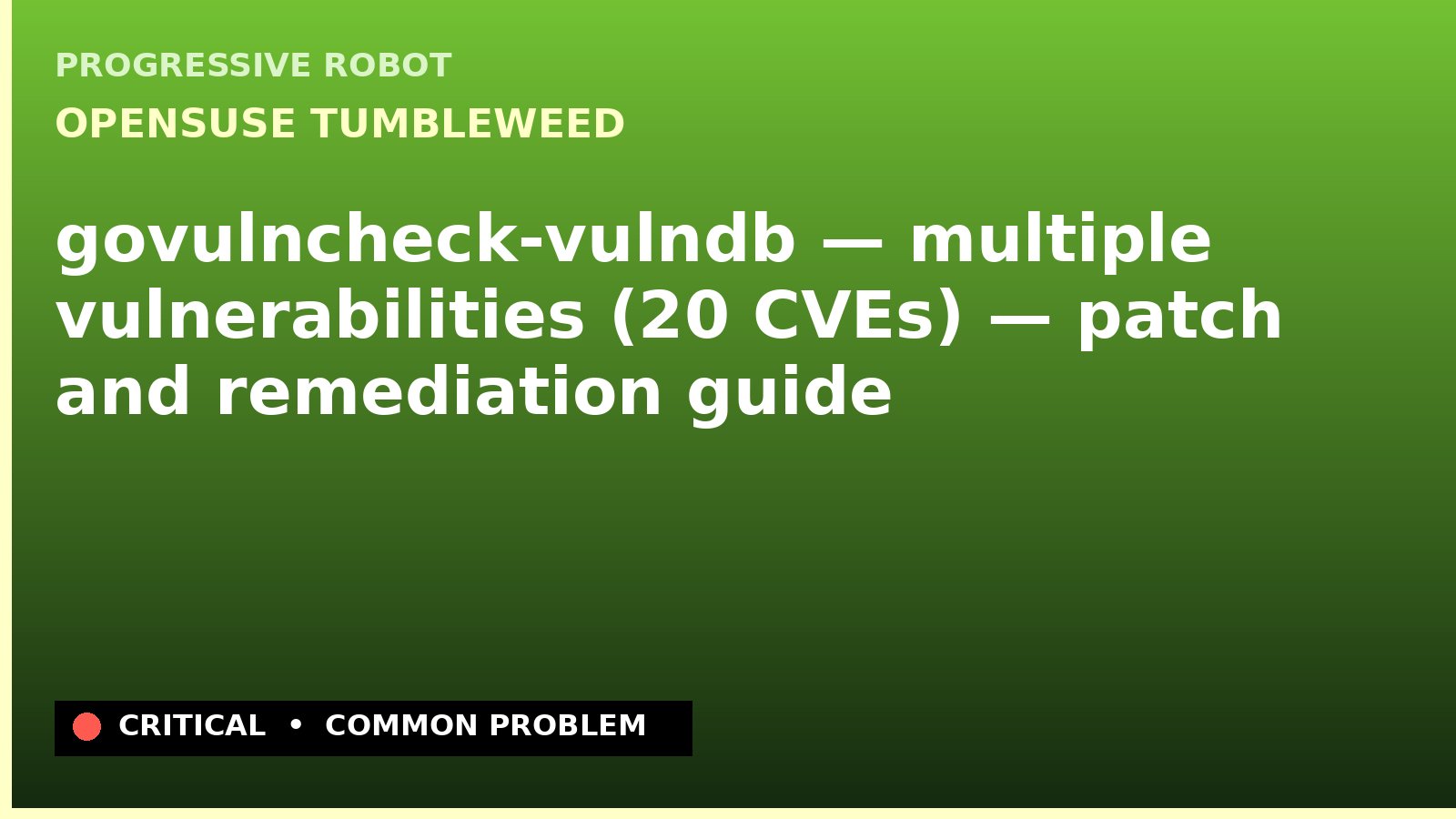 openSUSE Tumbleweed — govulncheck-vulndb — multiple vulnerabilities (20 CVEs) — patch and remediation guide — diagnosis and fix on openSUSE Tumbleweed