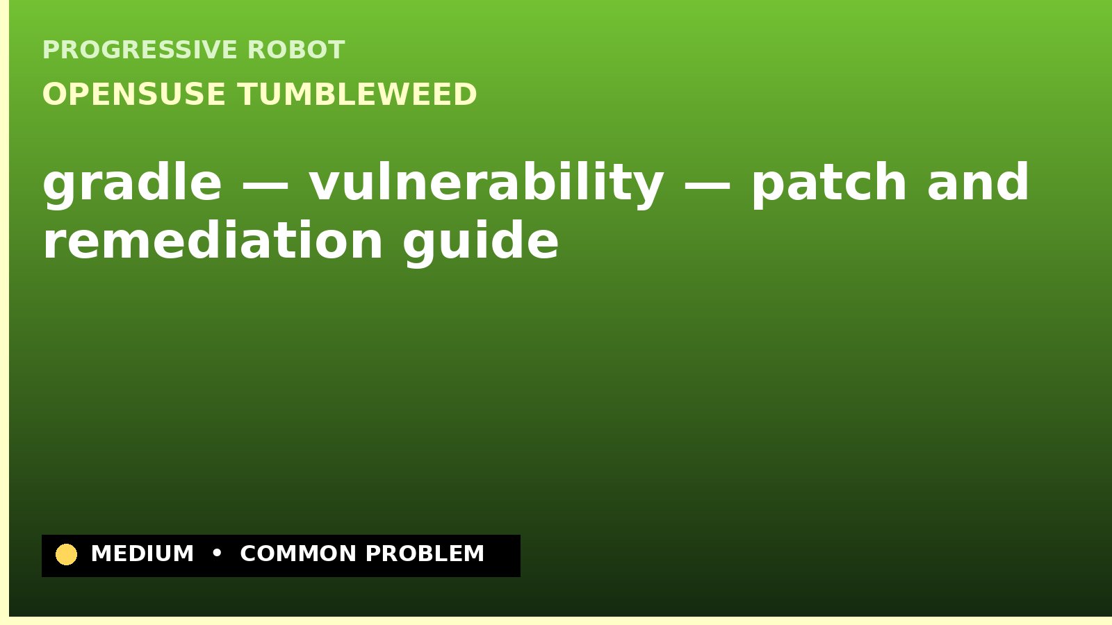 openSUSE Tumbleweed — gradle — vulnerability — patch and remediation guide — diagnosis and fix on openSUSE Tumbleweed