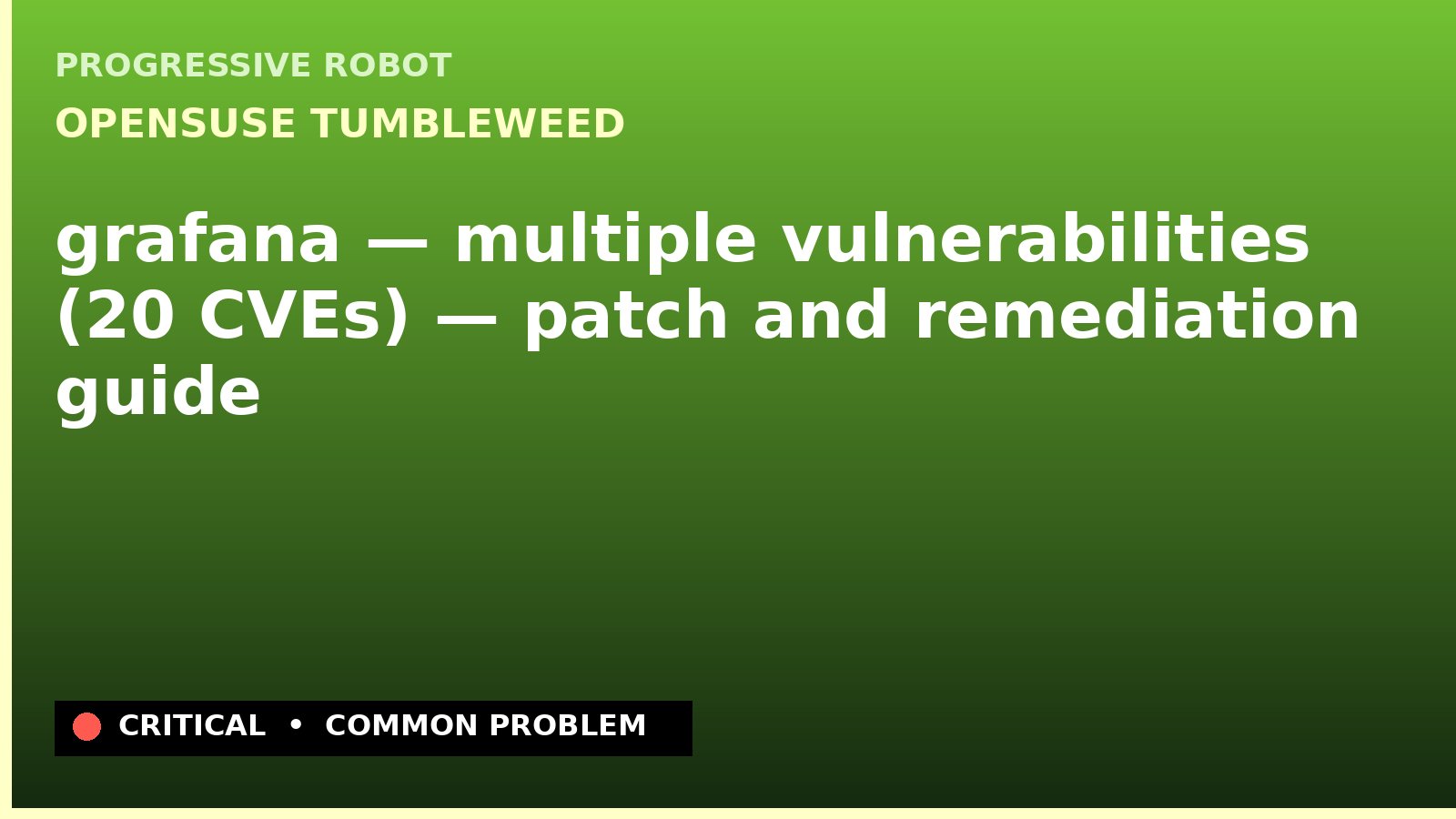 openSUSE Tumbleweed — grafana — multiple vulnerabilities (20 CVEs) — patch and remediation guide — diagnosis and fix on openSUSE Tumbleweed