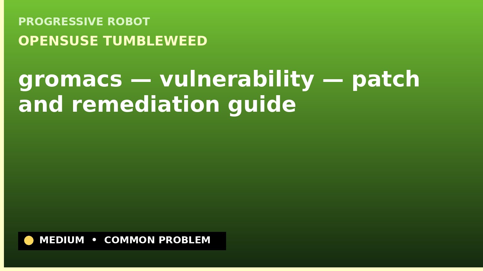 openSUSE Tumbleweed — gromacs — vulnerability — patch and remediation guide — diagnosis and fix on openSUSE Tumbleweed