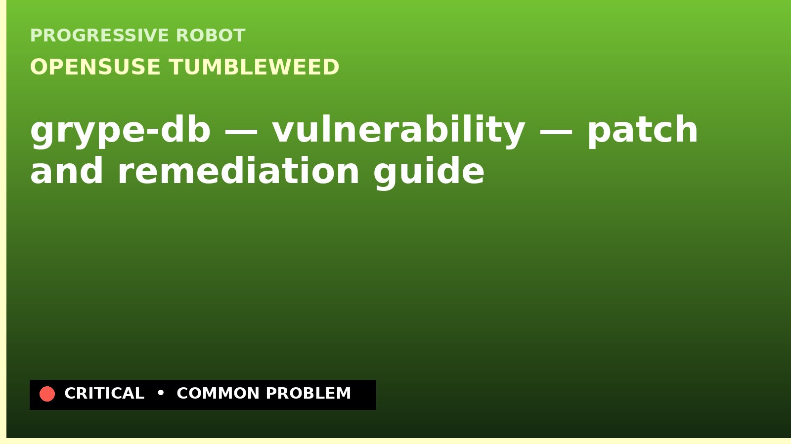 openSUSE Tumbleweed — grype-db — vulnerability — patch and remediation guide — diagnosis and fix on openSUSE Tumbleweed