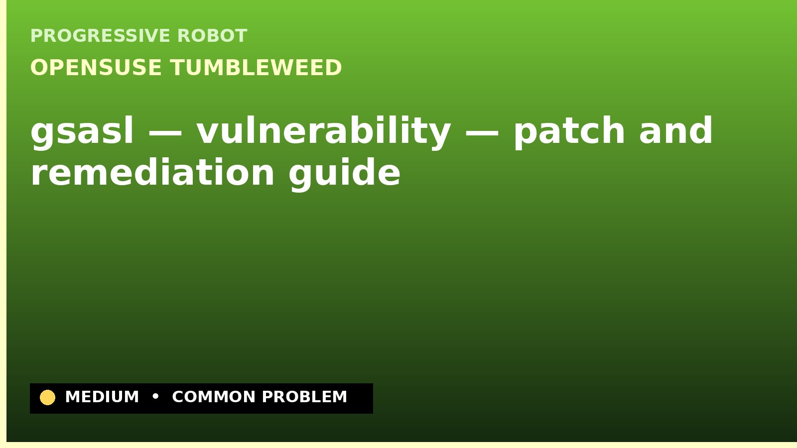 openSUSE Tumbleweed — gsasl — vulnerability — patch and remediation guide — diagnosis and fix on openSUSE Tumbleweed