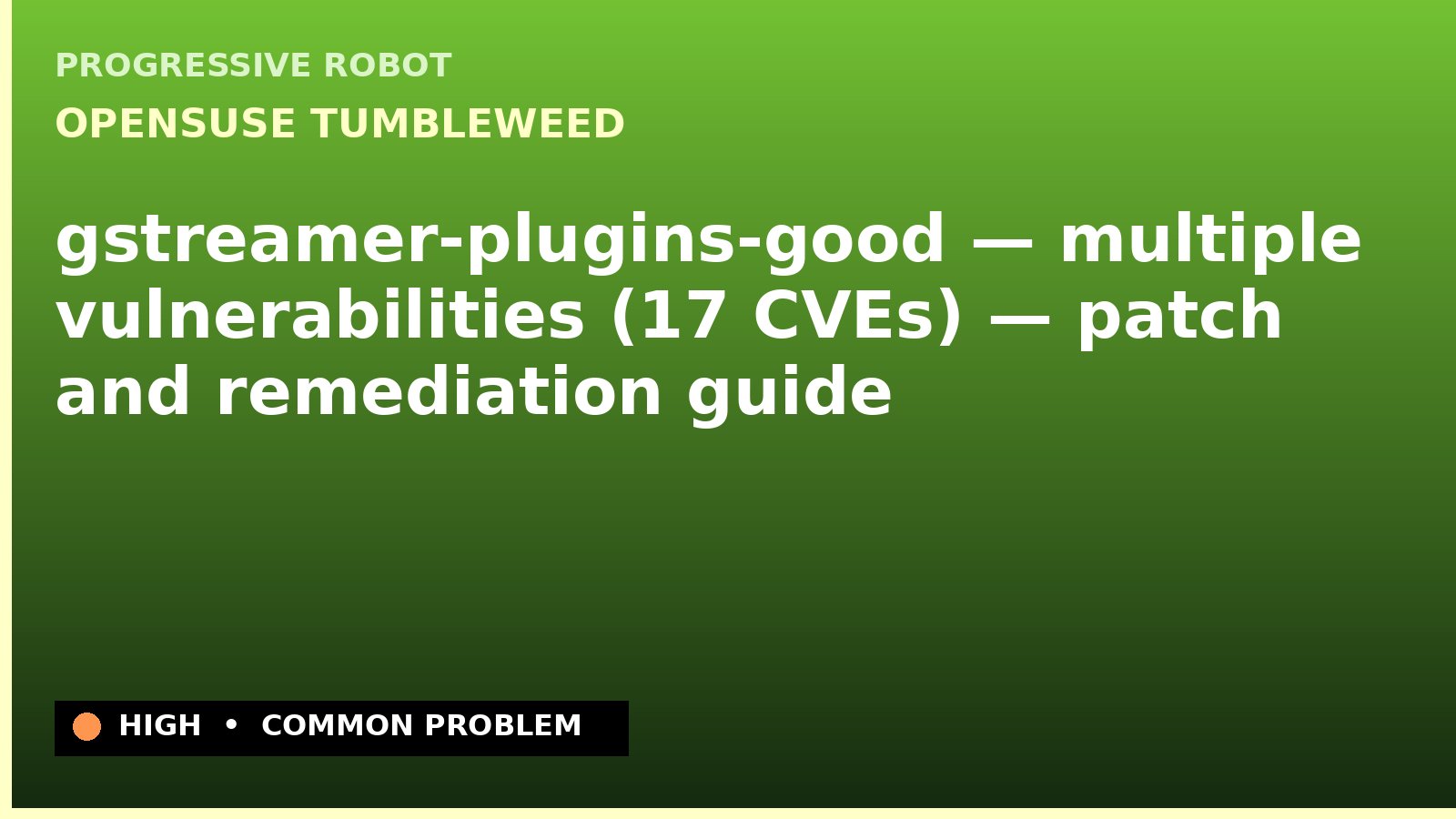 openSUSE Tumbleweed — gstreamer-plugins-good — multiple vulnerabilities (17 CVEs) — patch and remediation guide — diagnosis and fix on openSUSE Tumbleweed