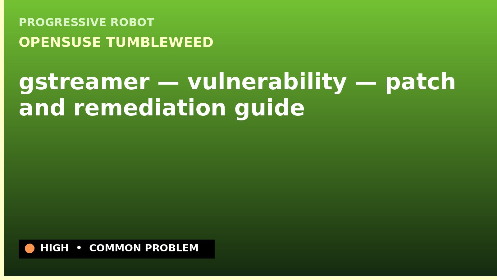 openSUSE Tumbleweed — gstreamer — vulnerability — patch and remediation guide — diagnosis and fix on openSUSE Tumbleweed