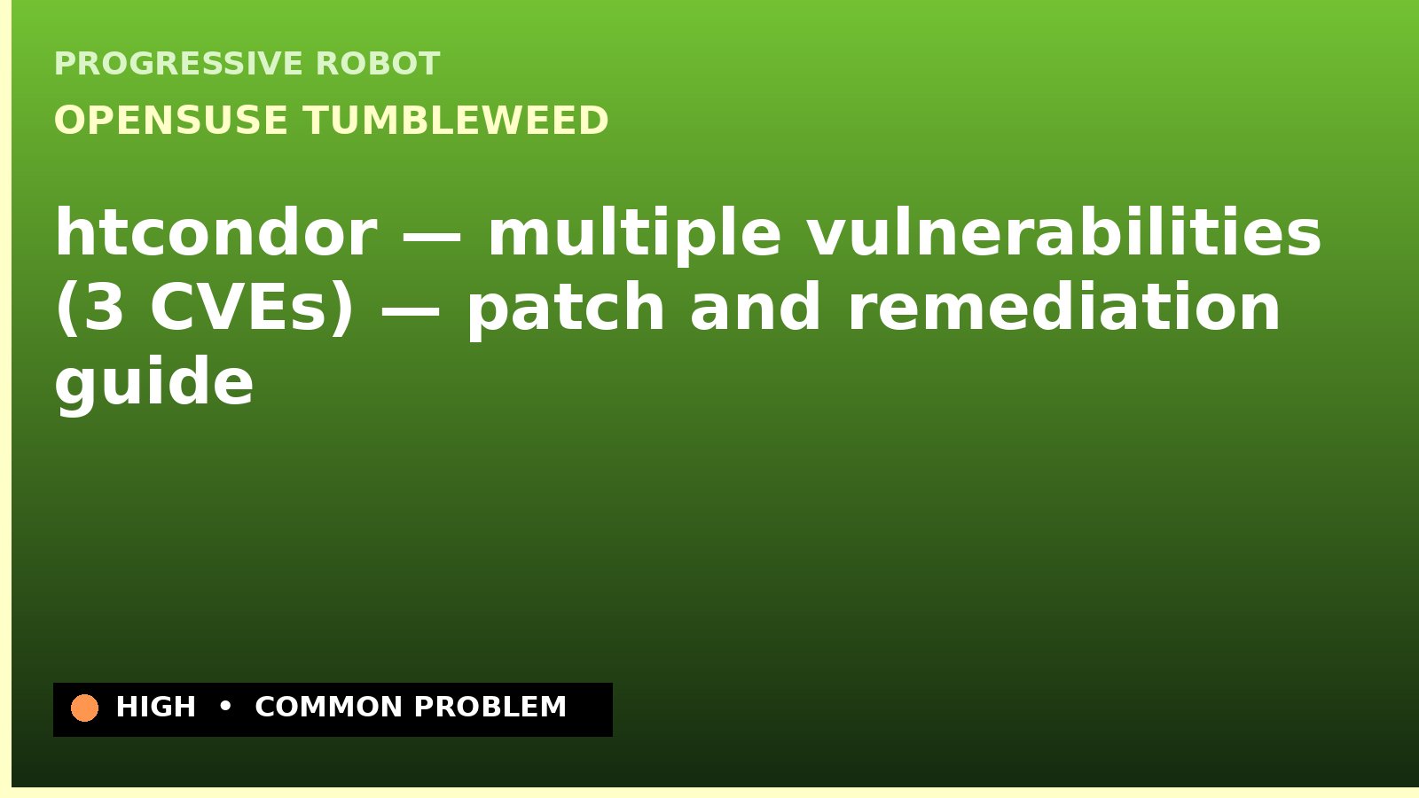 openSUSE Tumbleweed — htcondor — multiple vulnerabilities (3 CVEs) — patch and remediation guide — diagnosis and fix on openSUSE Tumbleweed