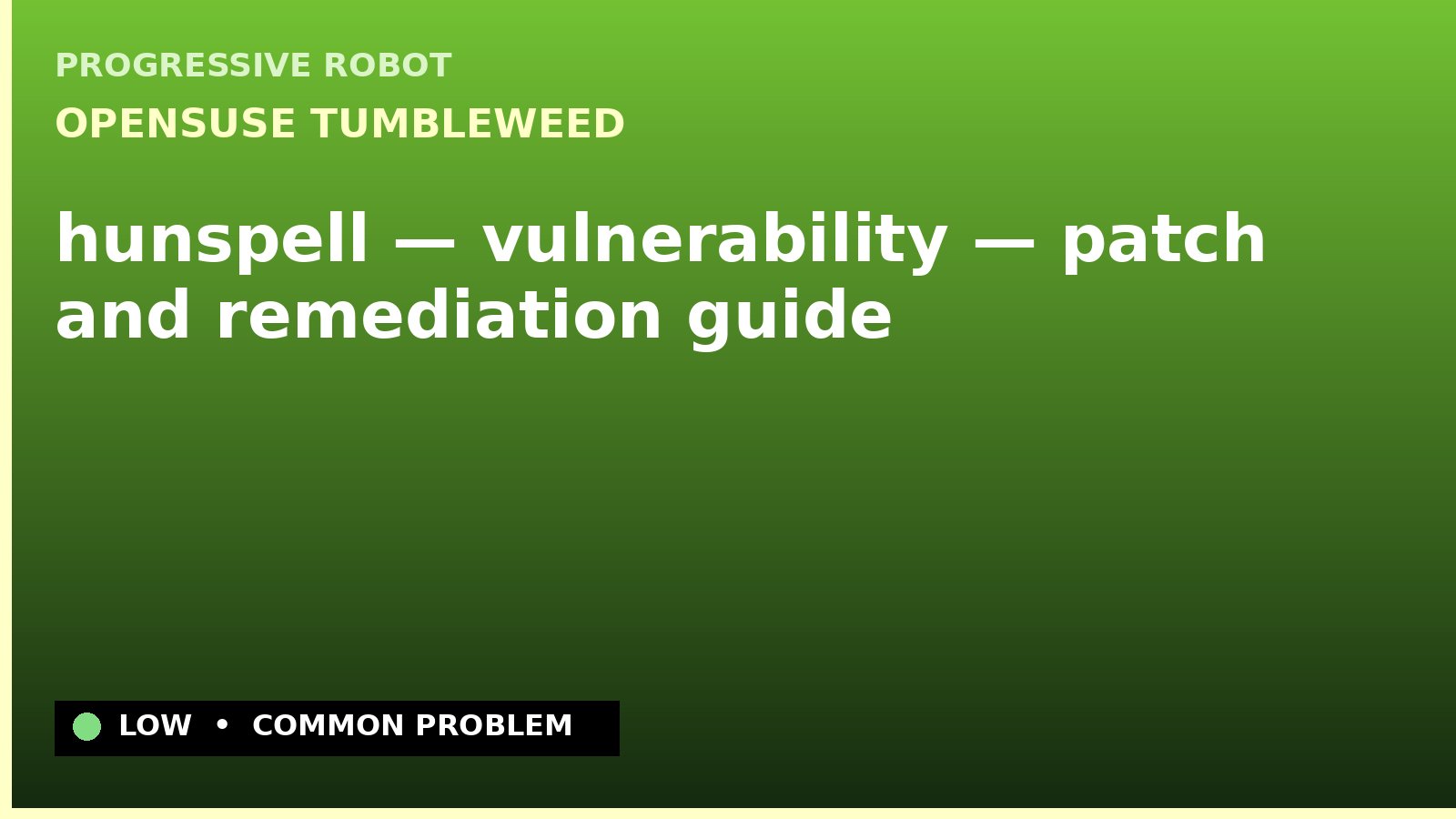 openSUSE Tumbleweed — hunspell — vulnerability — patch and remediation guide — diagnosis and fix on openSUSE Tumbleweed
