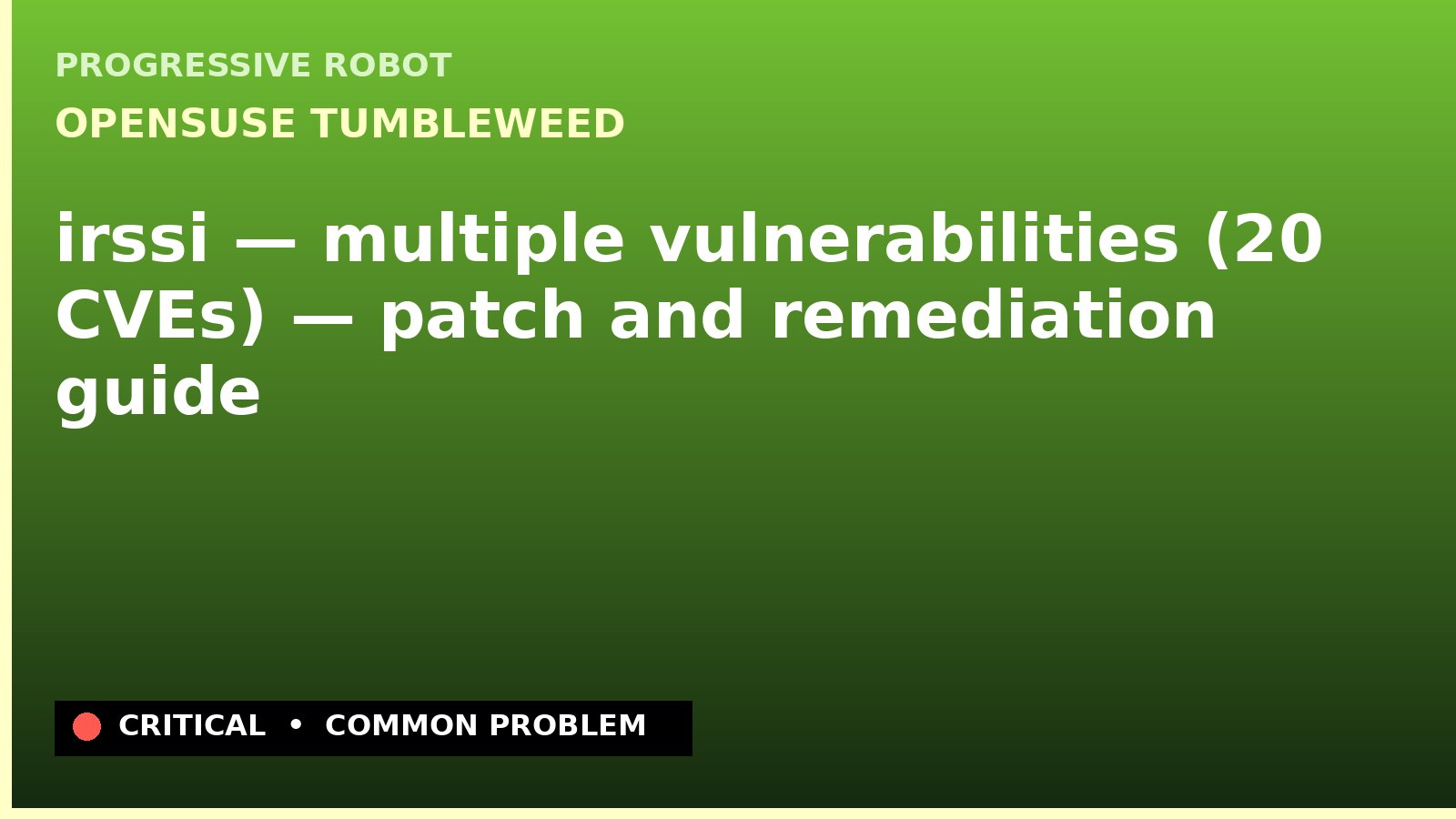 openSUSE Tumbleweed — irssi — multiple vulnerabilities (20 CVEs) — patch and remediation guide — diagnosis and fix on openSUSE Tumbleweed