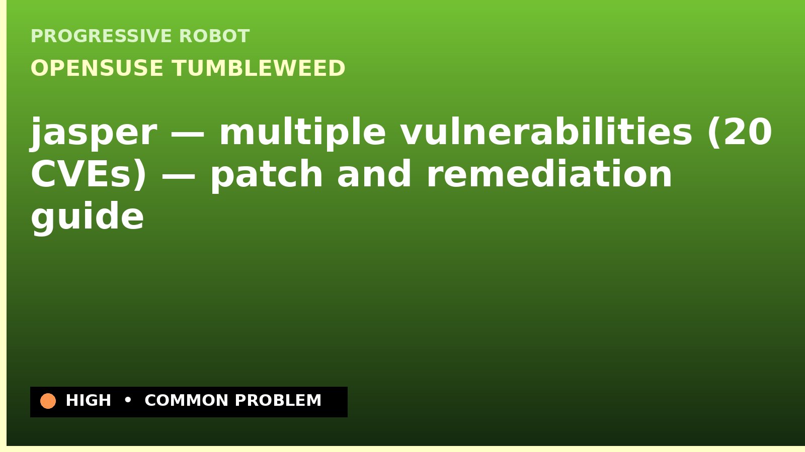 openSUSE Tumbleweed — jasper — multiple vulnerabilities (20 CVEs) — patch and remediation guide — diagnosis and fix on openSUSE Tumbleweed