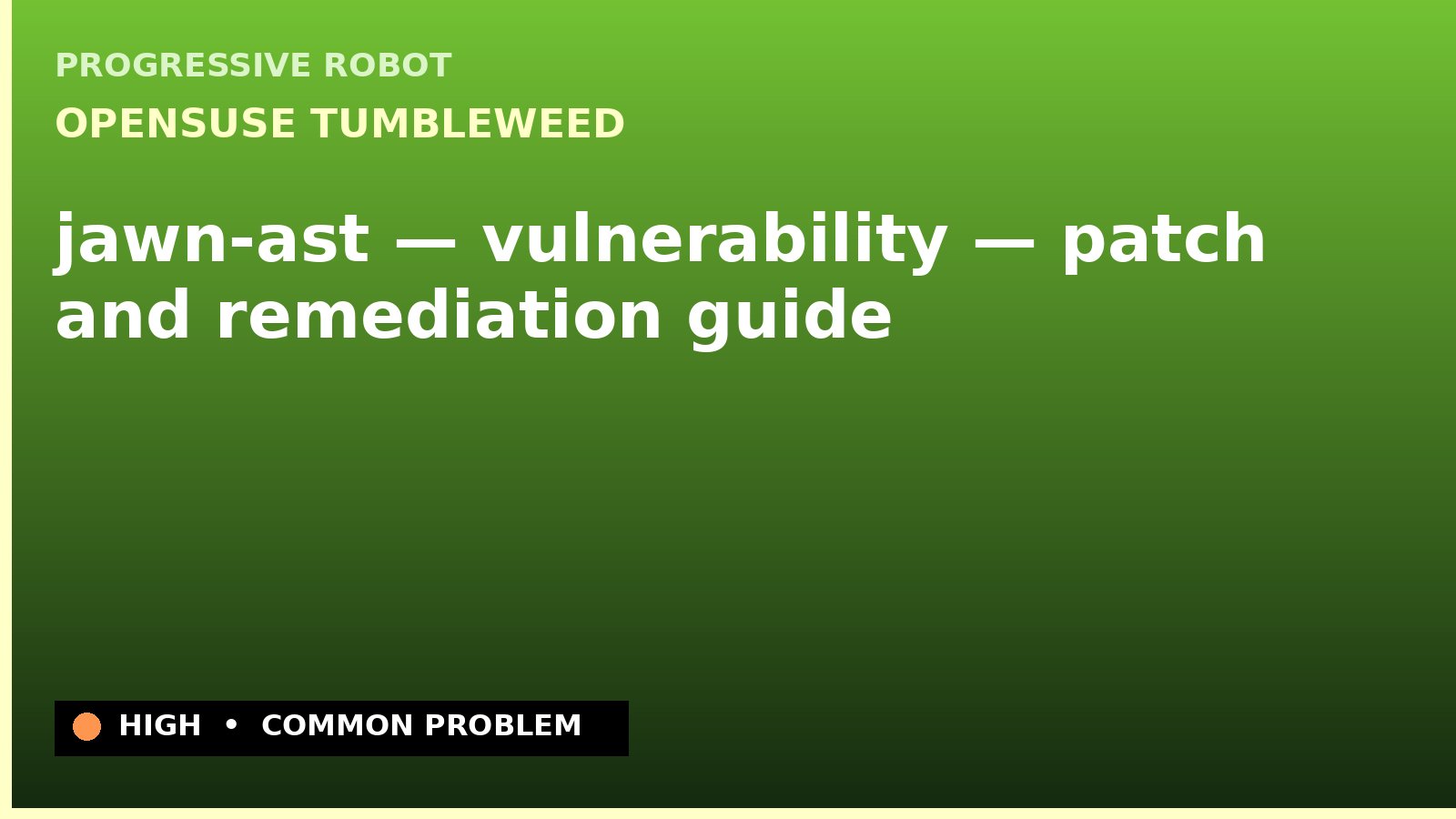 openSUSE Tumbleweed — jawn-ast — vulnerability — patch and remediation guide — diagnosis and fix on openSUSE Tumbleweed