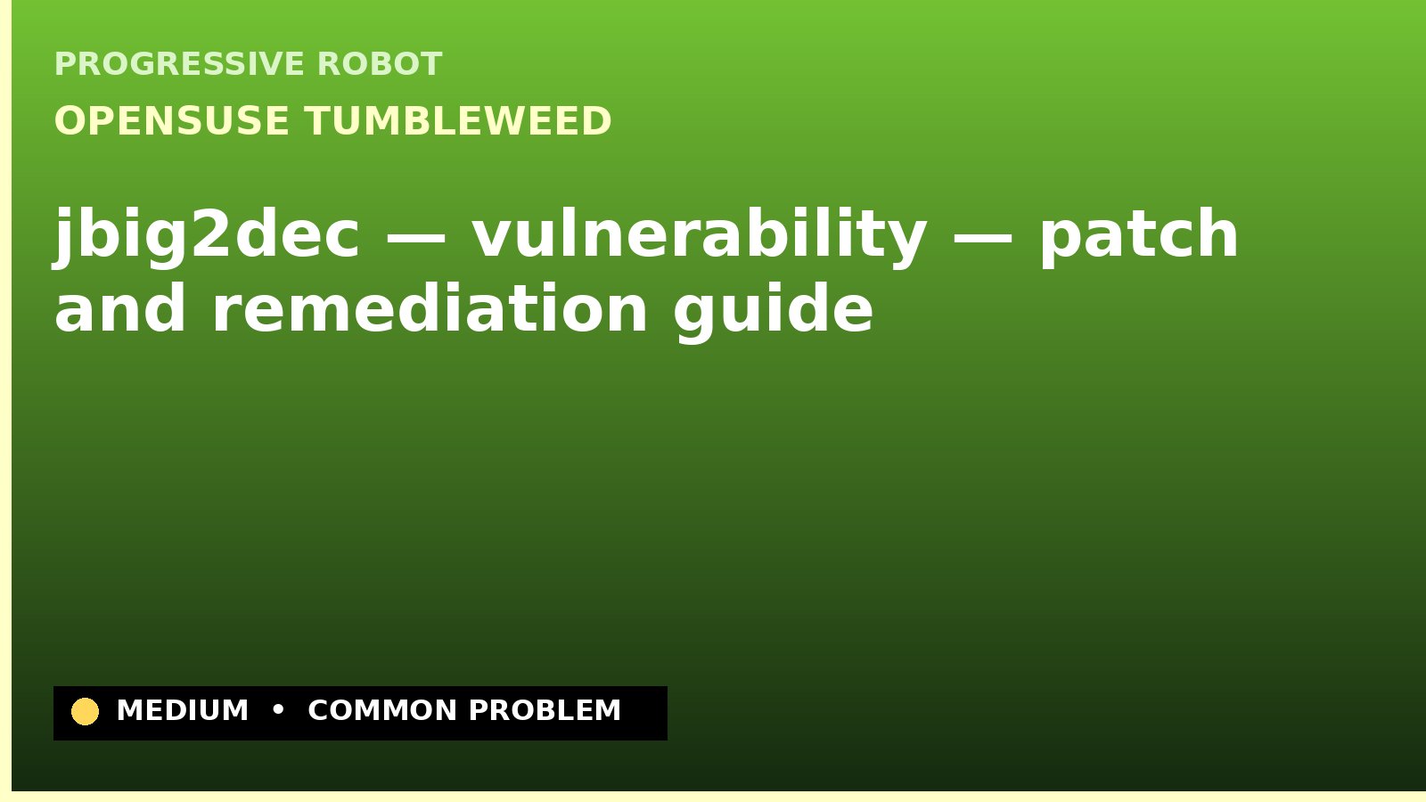 openSUSE Tumbleweed — jbig2dec — vulnerability — patch and remediation guide — diagnosis and fix on openSUSE Tumbleweed