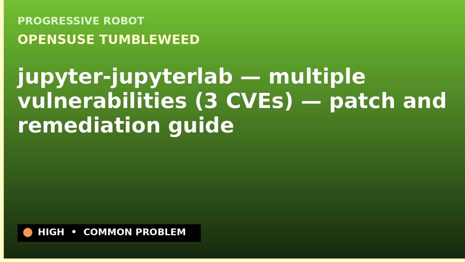 openSUSE Tumbleweed — jupyter-jupyterlab — multiple vulnerabilities (3 CVEs) — patch and remediation guide — diagnosis and fix on openSUSE Tumbleweed