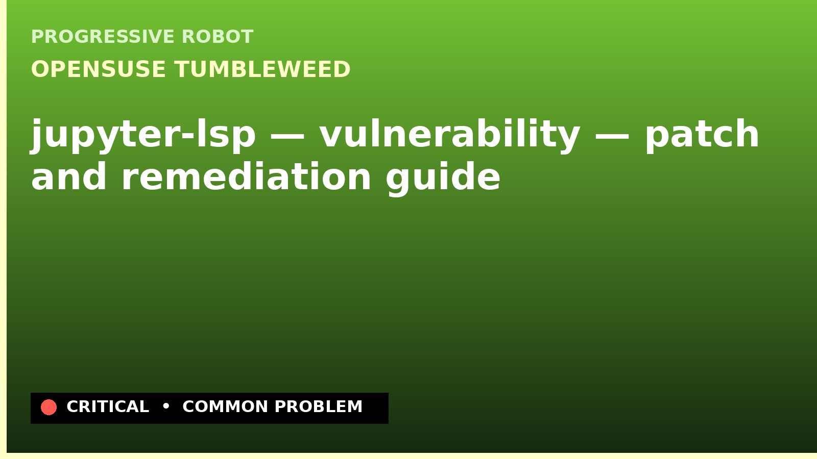 openSUSE Tumbleweed — jupyter-lsp — vulnerability — patch and remediation guide — diagnosis and fix on openSUSE Tumbleweed