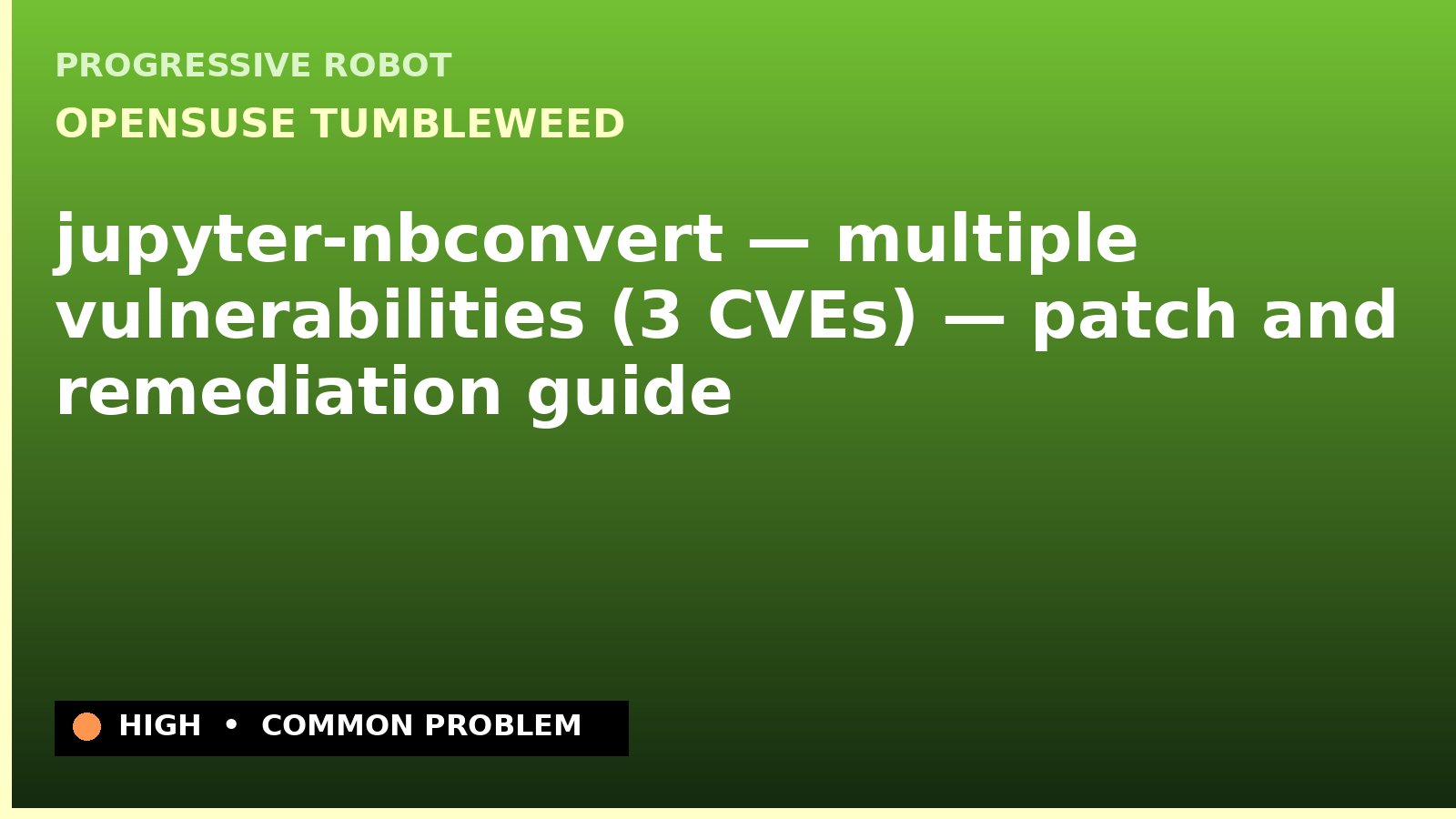 openSUSE Tumbleweed — jupyter-nbconvert — multiple vulnerabilities (3 CVEs) — patch and remediation guide — diagnosis and fix on openSUSE Tumbleweed