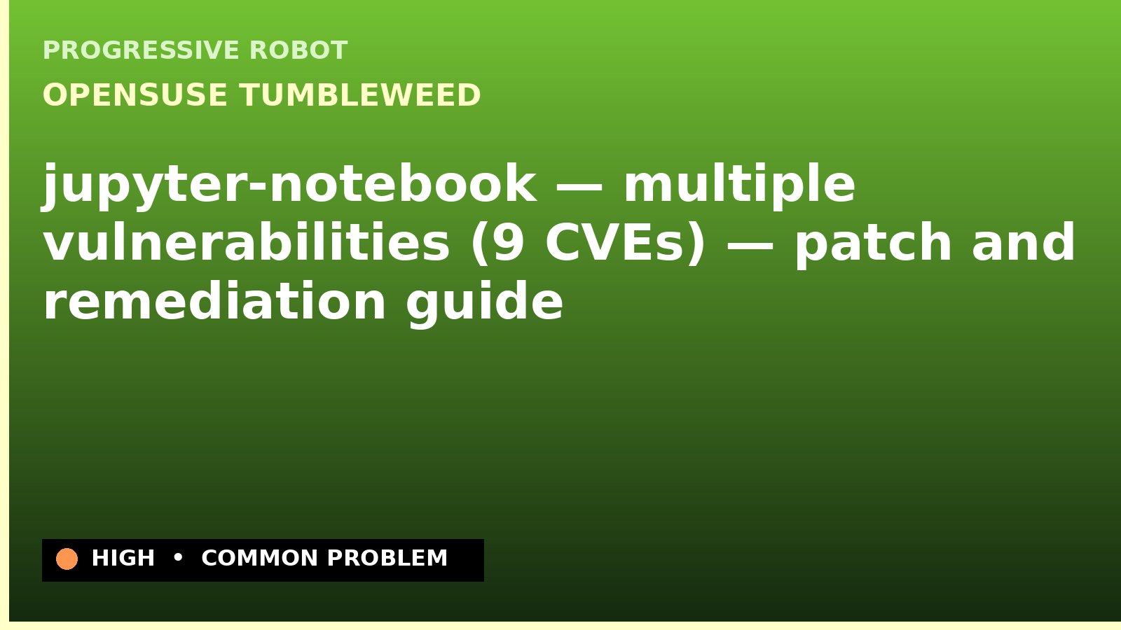 openSUSE Tumbleweed — jupyter-notebook — multiple vulnerabilities (9 CVEs) — patch and remediation guide — diagnosis and fix on openSUSE Tumbleweed