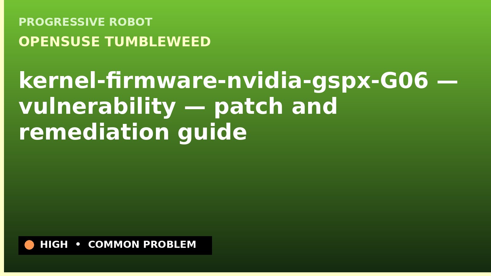 openSUSE Tumbleweed — kernel-firmware-nvidia-gspx-G06 — vulnerability — patch and remediation guide — diagnosis and fix on openSUSE Tumbleweed