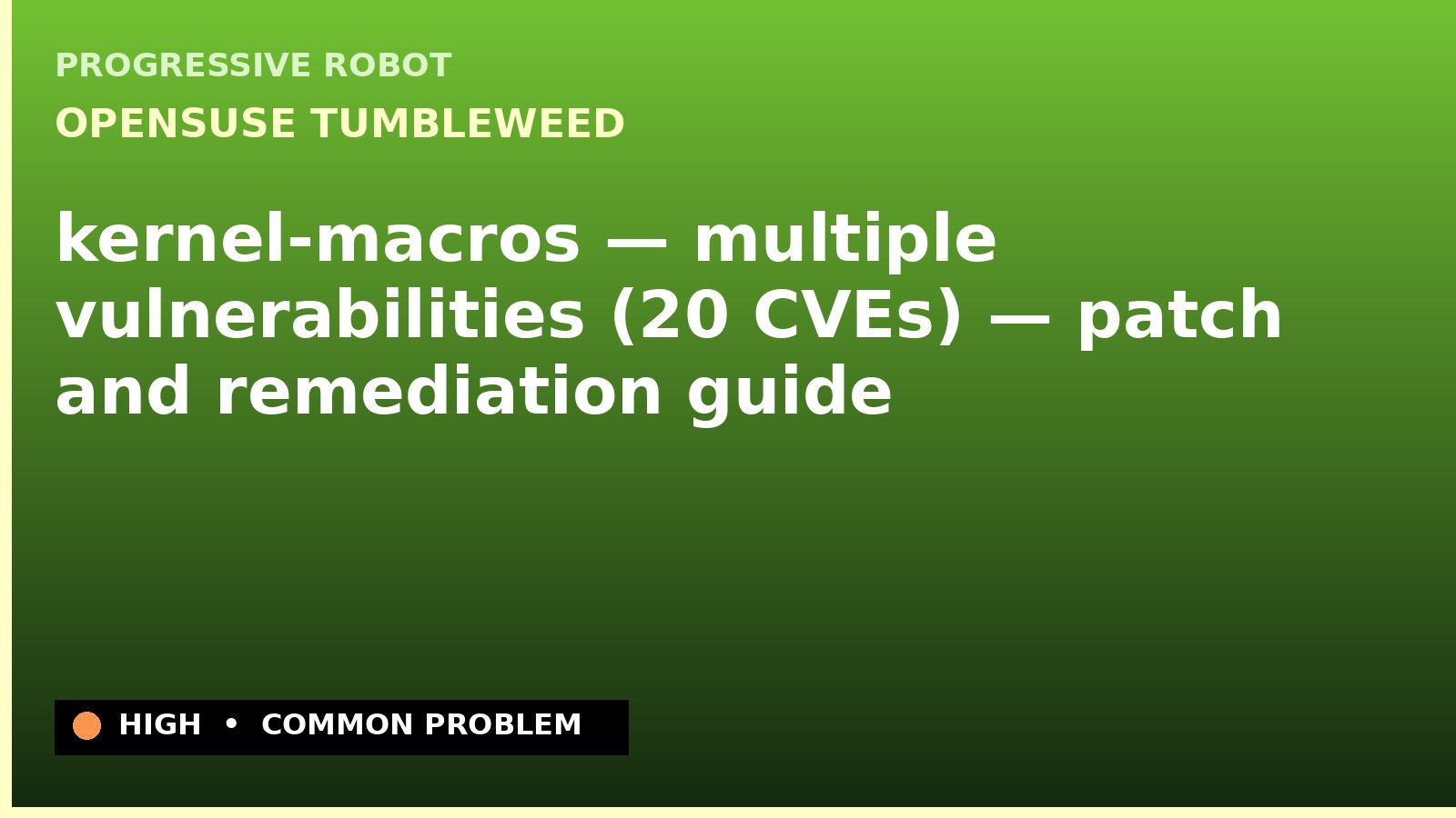 openSUSE Tumbleweed — kernel-macros — multiple vulnerabilities (20 CVEs) — patch and remediation guide — diagnosis and fix on openSUSE Tumbleweed