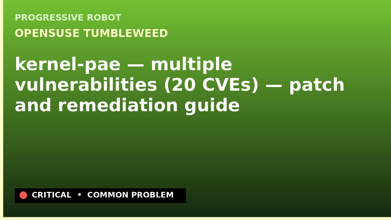 openSUSE Tumbleweed — kernel-pae — multiple vulnerabilities (20 CVEs) — patch and remediation guide — diagnosis and fix on openSUSE Tumbleweed