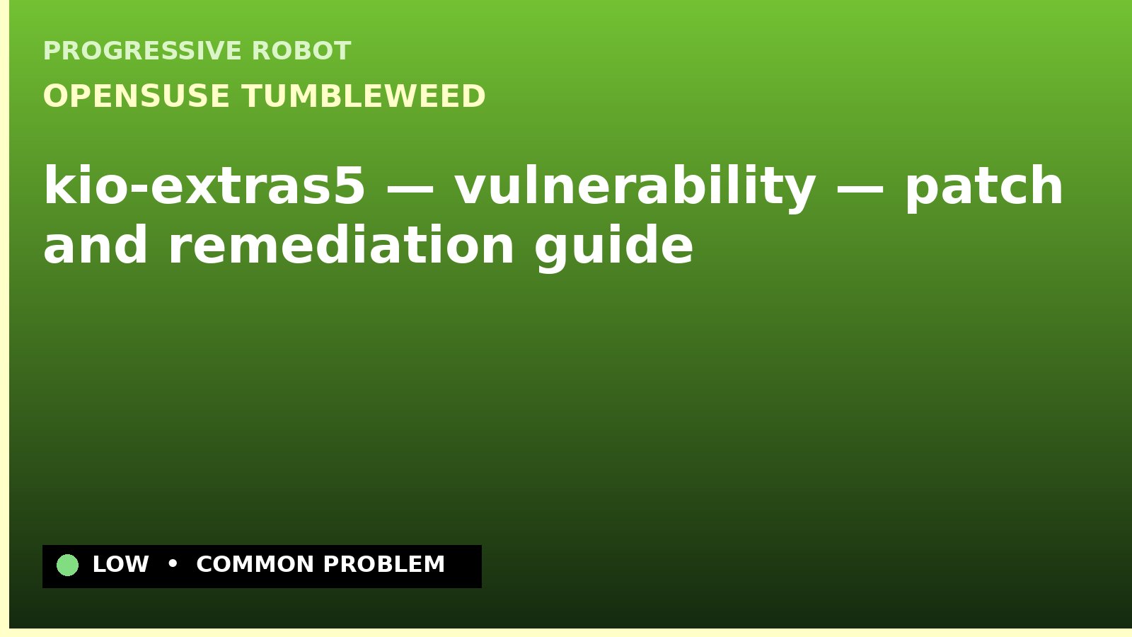 openSUSE Tumbleweed — kio-extras5 — vulnerability — patch and remediation guide — diagnosis and fix on openSUSE Tumbleweed