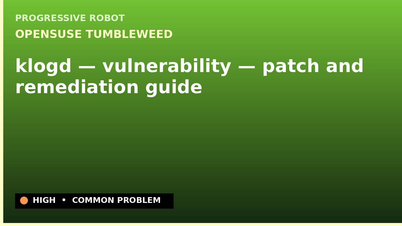 openSUSE Tumbleweed — klogd — vulnerability — patch and remediation guide — diagnosis and fix on openSUSE Tumbleweed