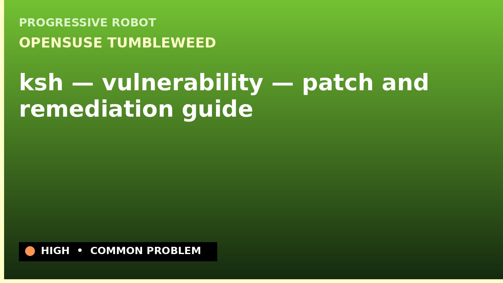 openSUSE Tumbleweed — ksh — vulnerability — patch and remediation guide — diagnosis and fix on openSUSE Tumbleweed
