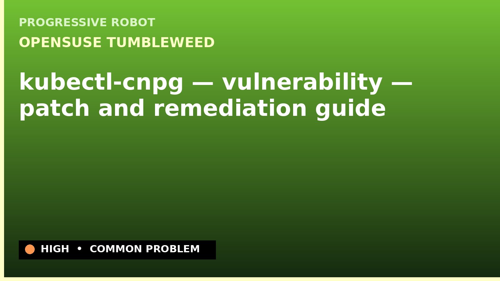 openSUSE Tumbleweed — kubectl-cnpg — vulnerability — patch and remediation guide — diagnosis and fix on openSUSE Tumbleweed
