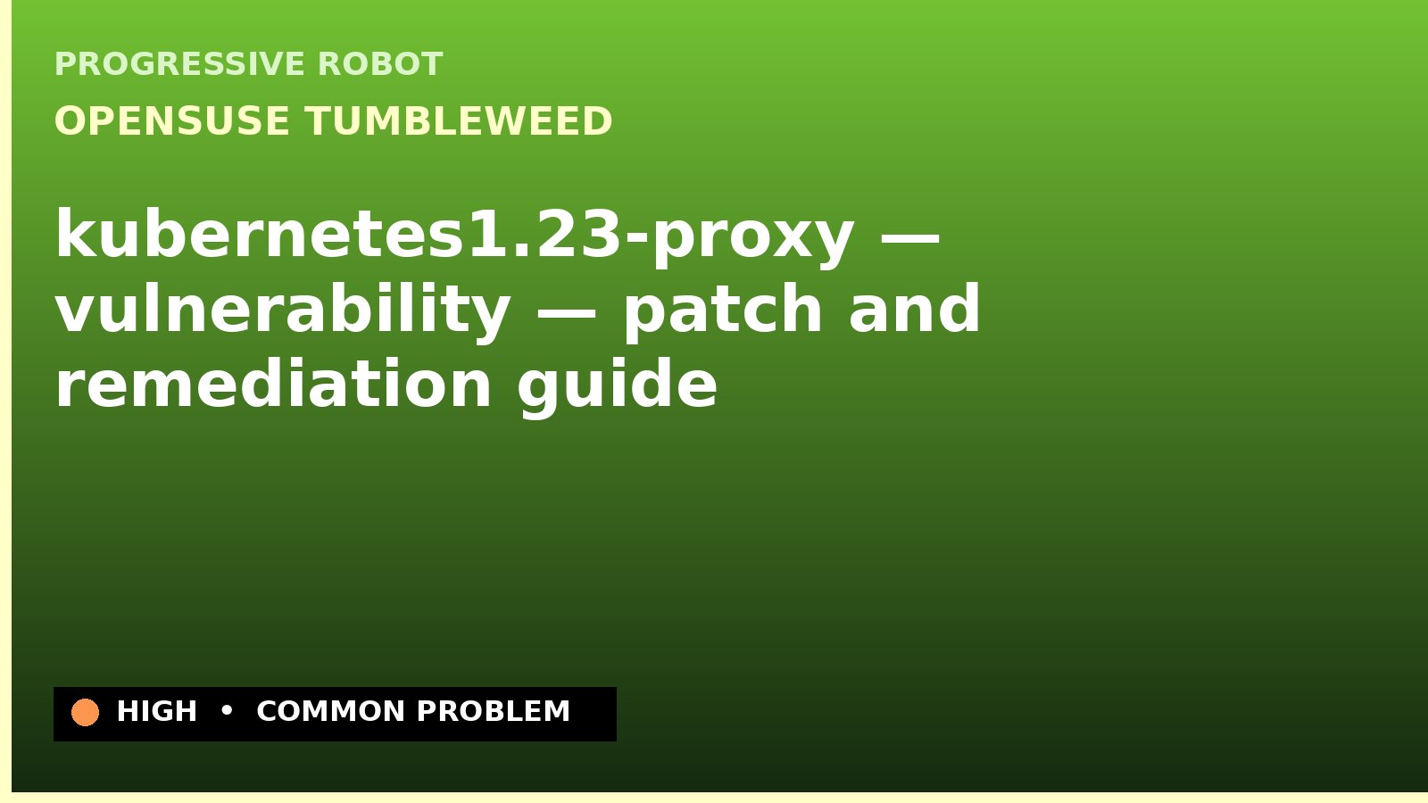 openSUSE Tumbleweed — kubernetes1.23-proxy — vulnerability — patch and remediation guide — diagnosis and fix on openSUSE Tumbleweed