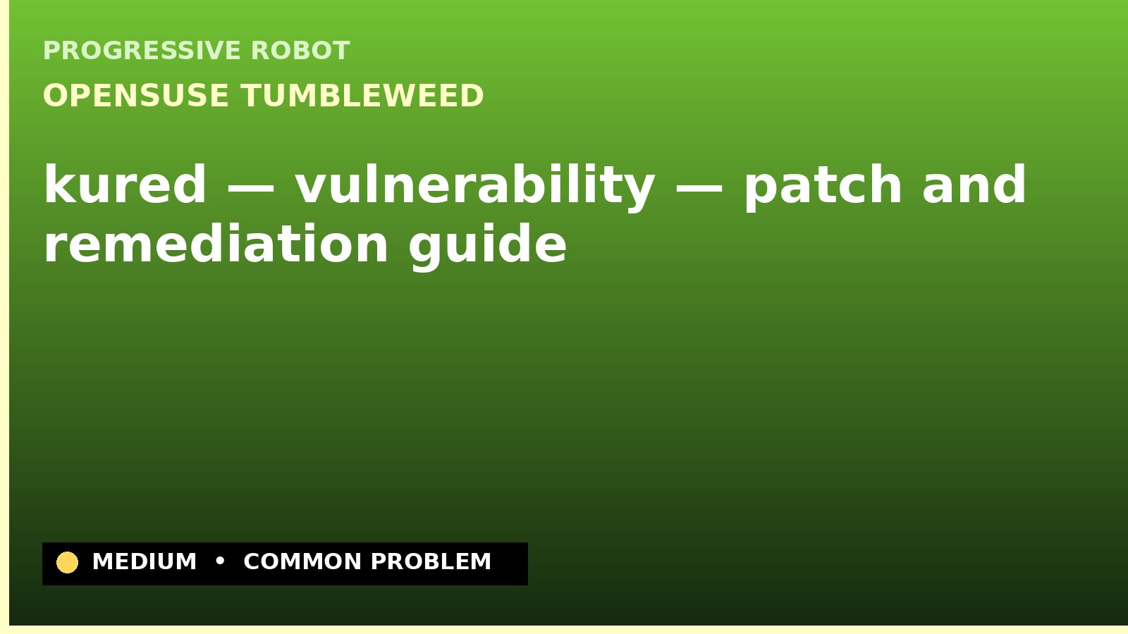 openSUSE Tumbleweed — kured — vulnerability — patch and remediation guide — diagnosis and fix on openSUSE Tumbleweed