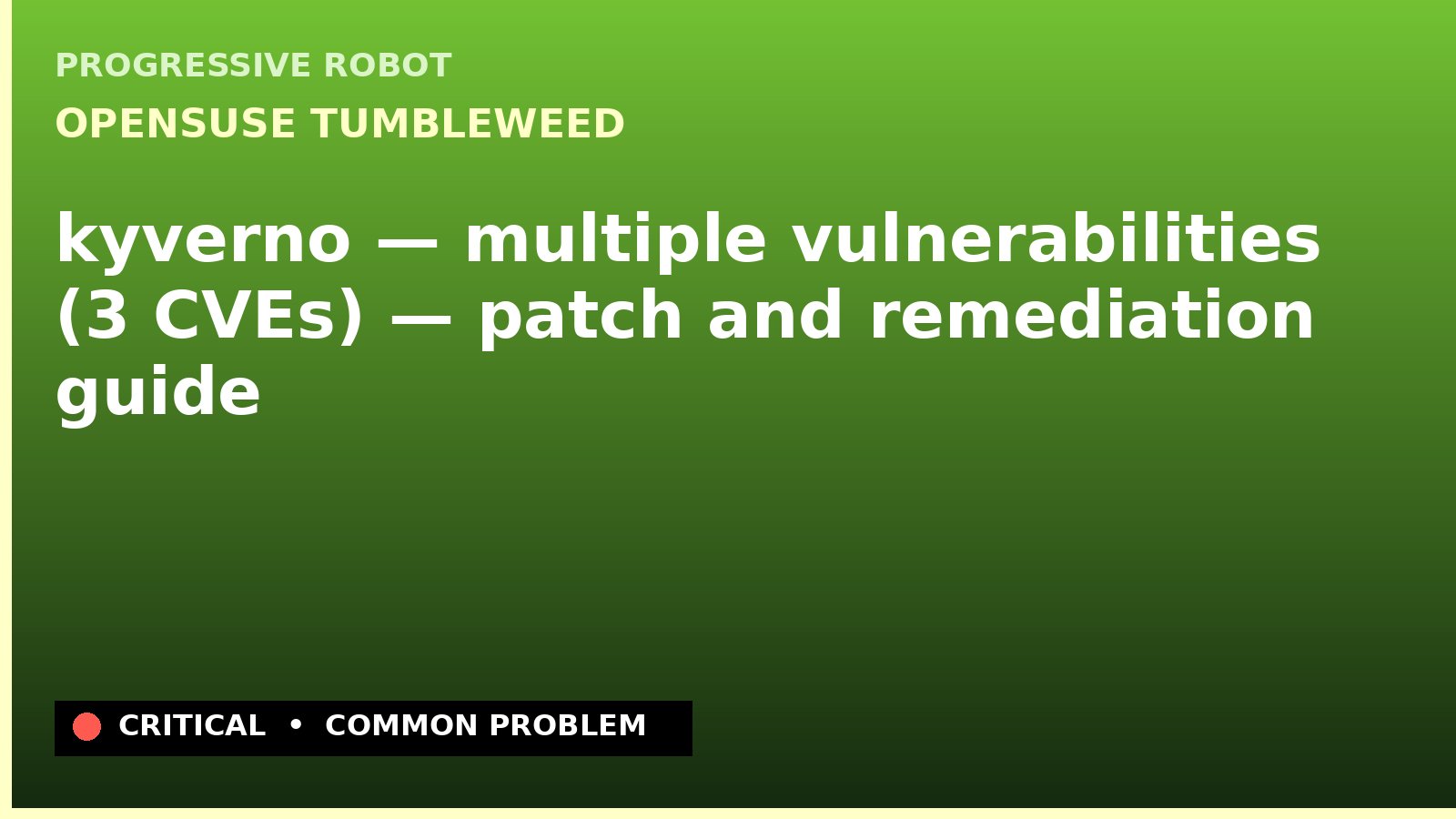 openSUSE Tumbleweed — kyverno — multiple vulnerabilities (3 CVEs) — patch and remediation guide — diagnosis and fix on openSUSE Tumbleweed