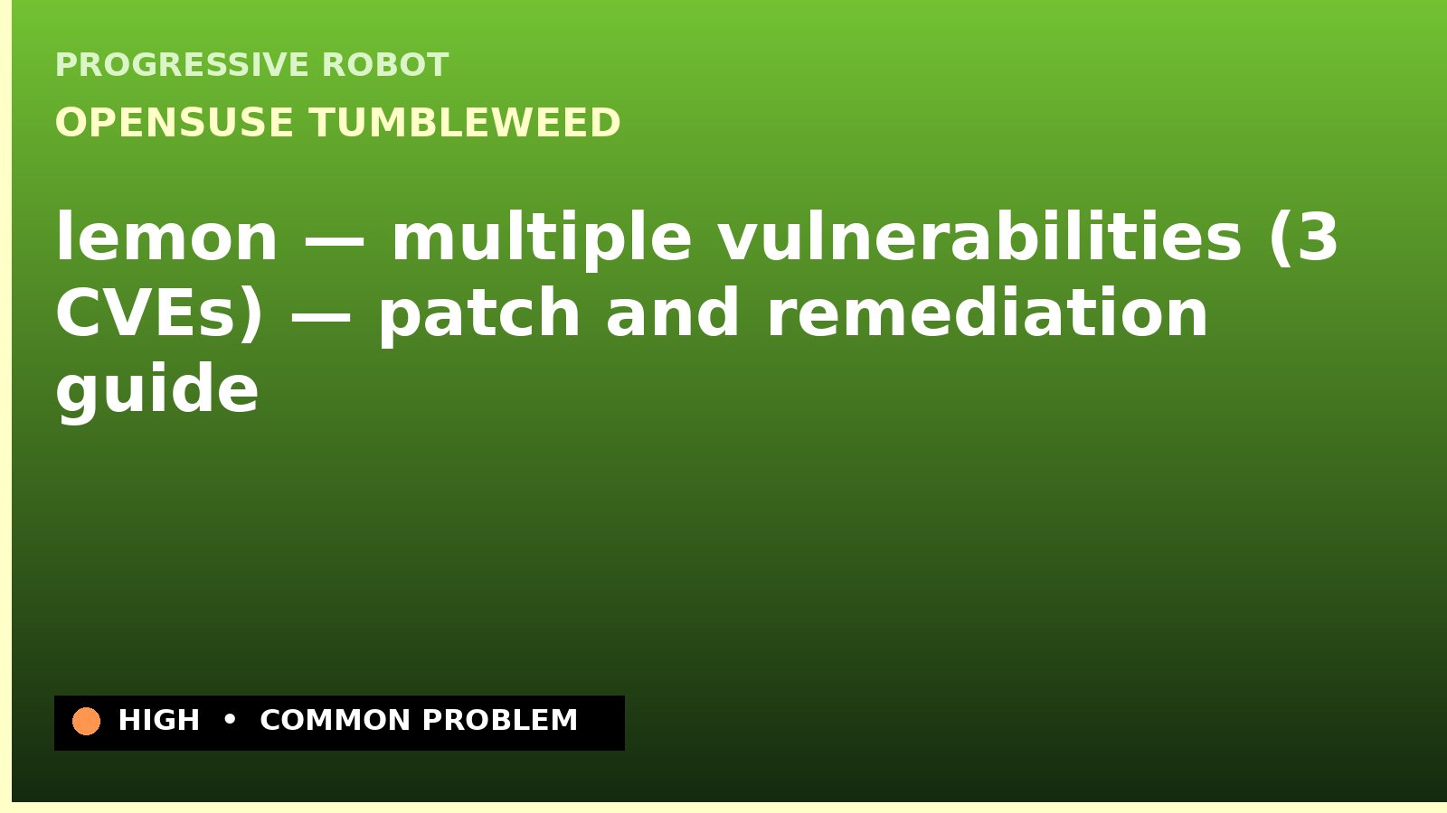 openSUSE Tumbleweed — lemon — multiple vulnerabilities (3 CVEs) — patch and remediation guide — diagnosis and fix on openSUSE Tumbleweed