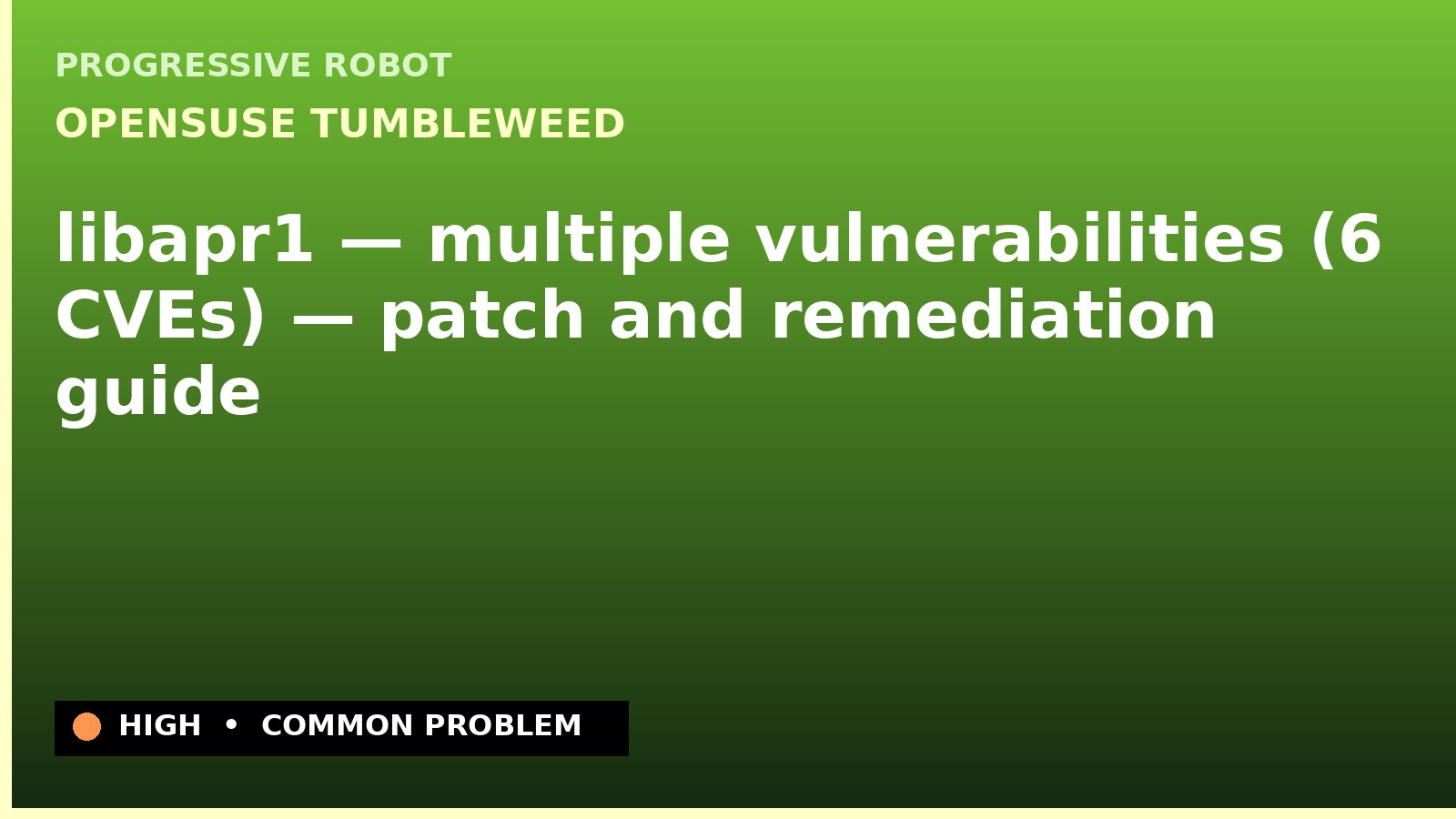 openSUSE Tumbleweed — libapr1 — multiple vulnerabilities (6 CVEs) — patch and remediation guide — diagnosis and fix on openSUSE Tumbleweed