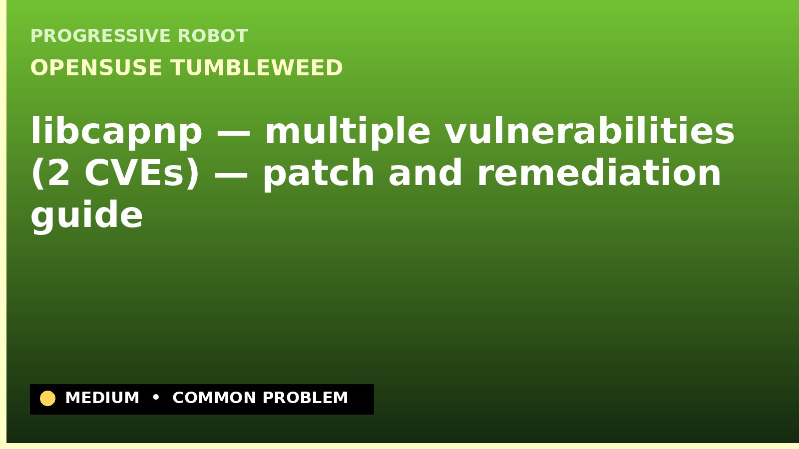 openSUSE Tumbleweed — libcapnp — multiple vulnerabilities (2 CVEs) — patch and remediation guide — diagnosis and fix on openSUSE Tumbleweed