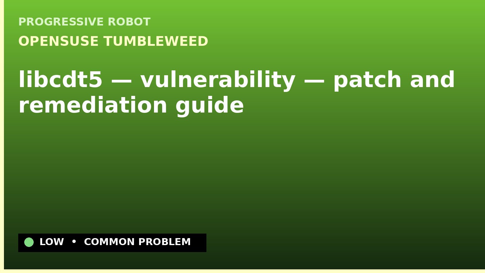 openSUSE Tumbleweed — libcdt5 — vulnerability — patch and remediation guide — diagnosis and fix on openSUSE Tumbleweed