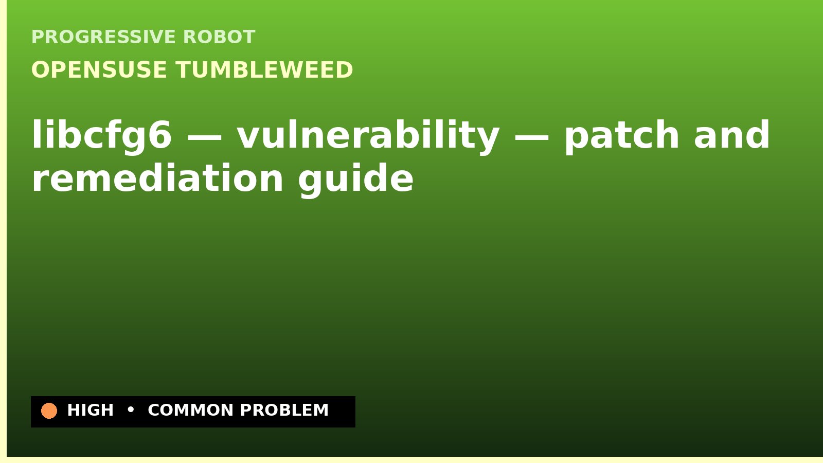openSUSE Tumbleweed — libcfg6 — vulnerability — patch and remediation guide — diagnosis and fix on openSUSE Tumbleweed