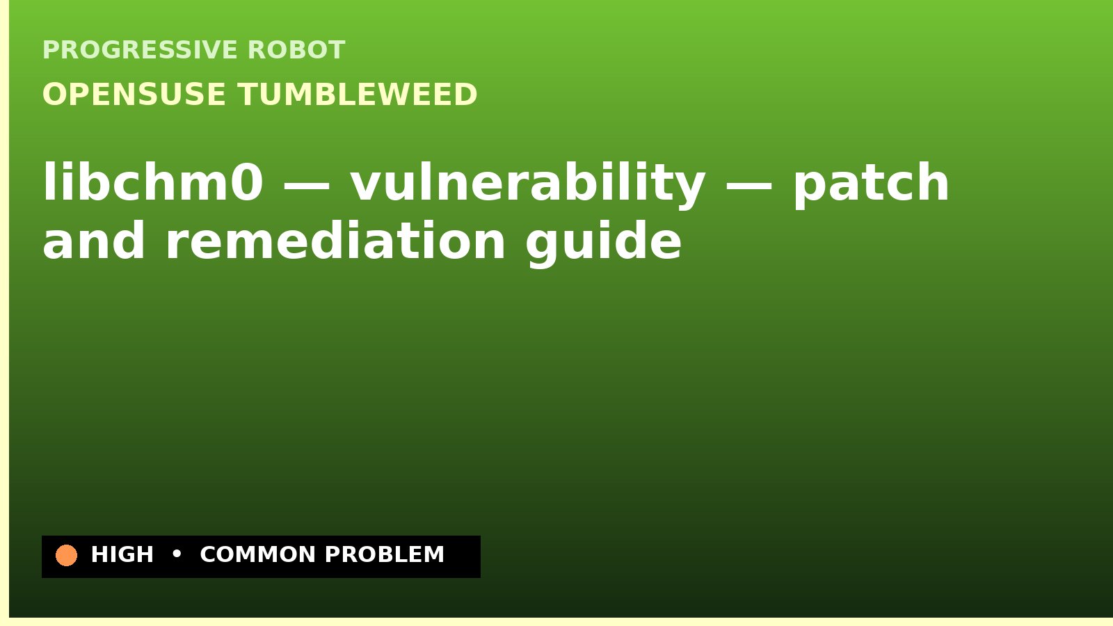 openSUSE Tumbleweed — libchm0 — vulnerability — patch and remediation guide — diagnosis and fix on openSUSE Tumbleweed