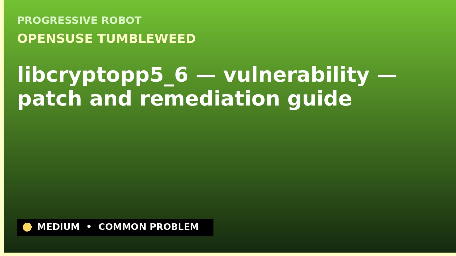 openSUSE Tumbleweed — libcryptopp5_6 — vulnerability — patch and remediation guide — diagnosis and fix on openSUSE Tumbleweed