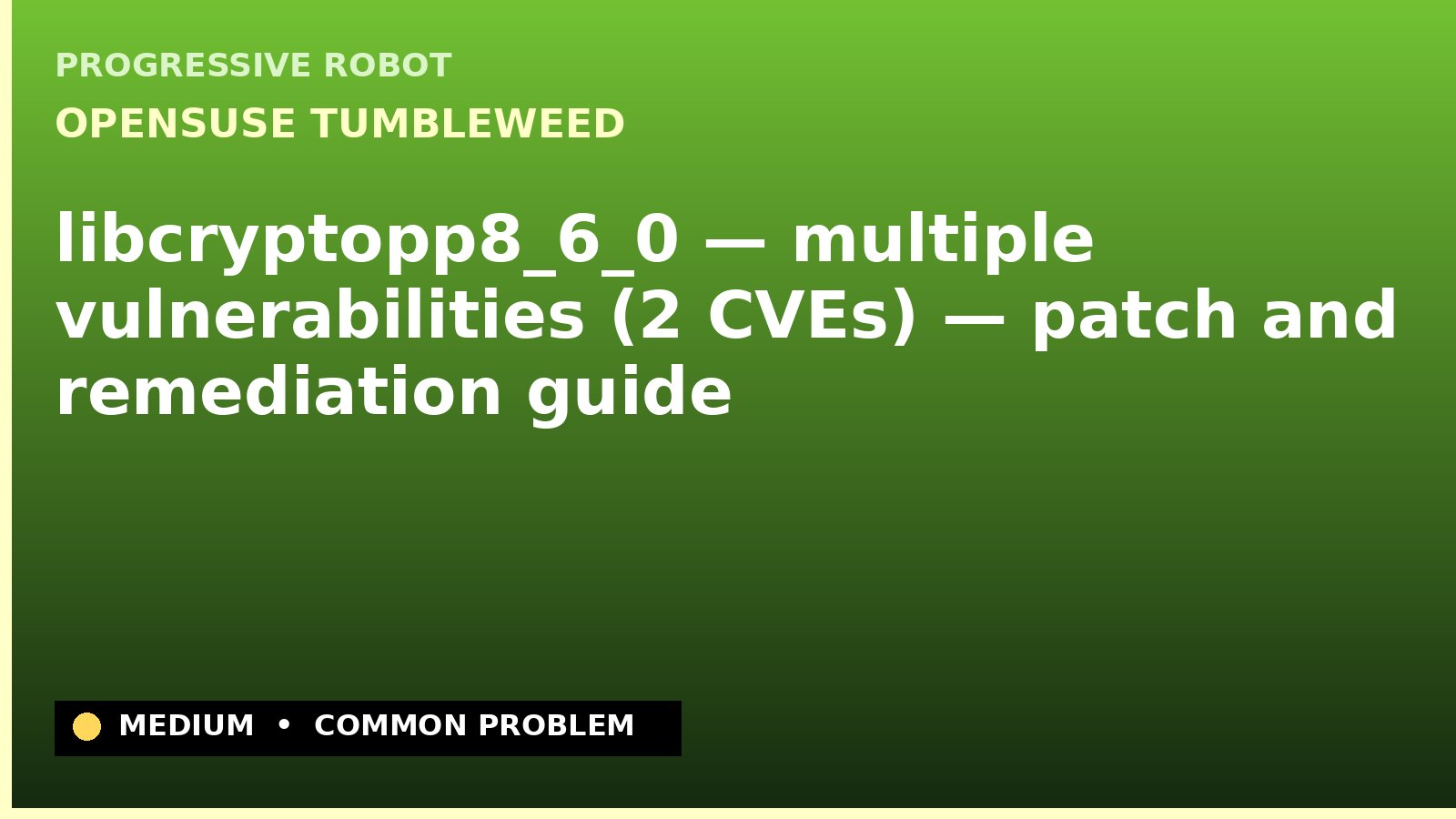 openSUSE Tumbleweed — libcryptopp8_6_0 — multiple vulnerabilities (2 CVEs) — patch and remediation guide — diagnosis and fix on openSUSE Tumbleweed