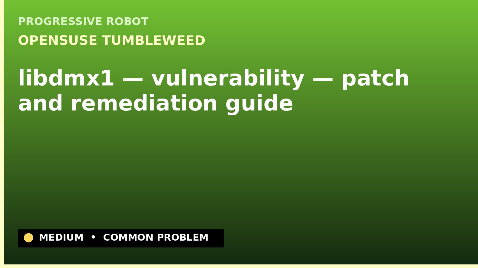 openSUSE Tumbleweed — libdmx1 — vulnerability — patch and remediation guide — diagnosis and fix on openSUSE Tumbleweed