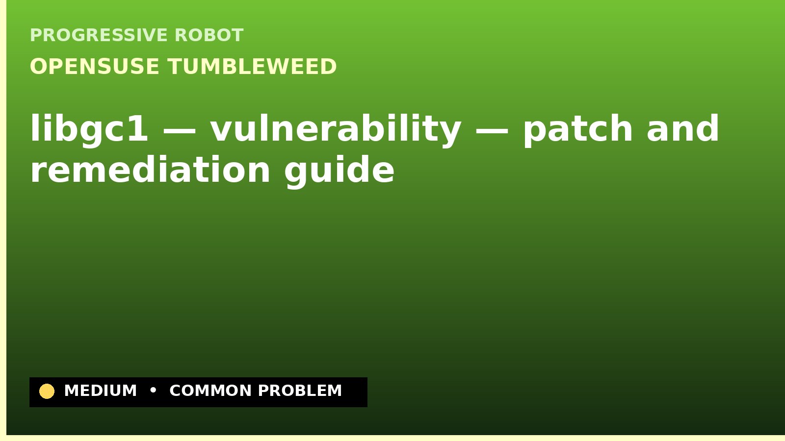 openSUSE Tumbleweed — libgc1 — vulnerability — patch and remediation guide — diagnosis and fix on openSUSE Tumbleweed