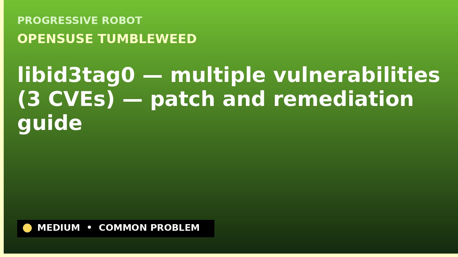 openSUSE Tumbleweed — libid3tag0 — multiple vulnerabilities (3 CVEs) — patch and remediation guide — diagnosis and fix on openSUSE Tumbleweed