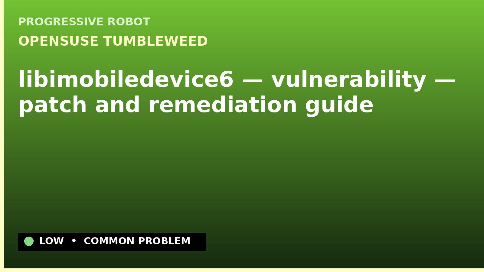 openSUSE Tumbleweed — libimobiledevice6 — vulnerability — patch and remediation guide — diagnosis and fix on openSUSE Tumbleweed