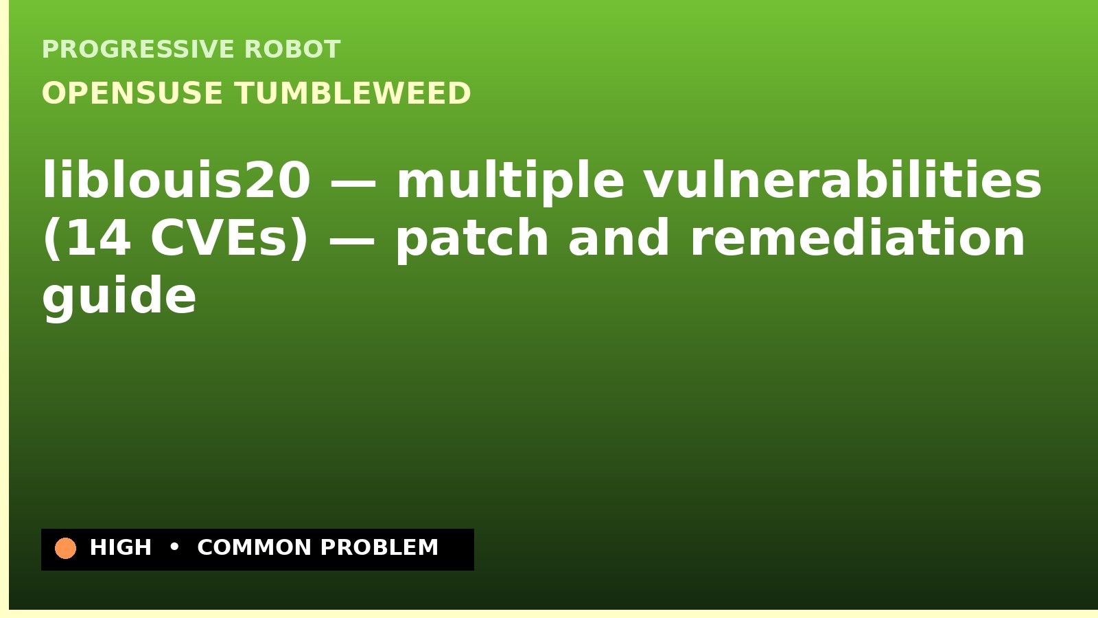 openSUSE Tumbleweed — liblouis20 — multiple vulnerabilities (14 CVEs) — patch and remediation guide — diagnosis and fix on openSUSE Tumbleweed