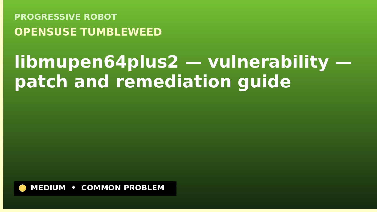 openSUSE Tumbleweed — libmupen64plus2 — vulnerability — patch and remediation guide — diagnosis and fix on openSUSE Tumbleweed