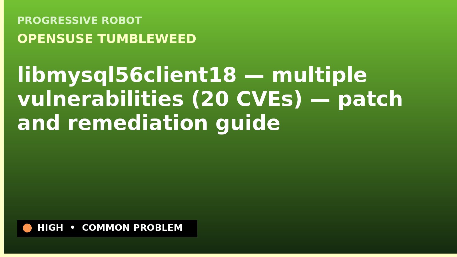 openSUSE Tumbleweed — libmysql56client18 — multiple vulnerabilities (20 CVEs) — patch and remediation guide — diagnosis and fix on openSUSE Tumbleweed