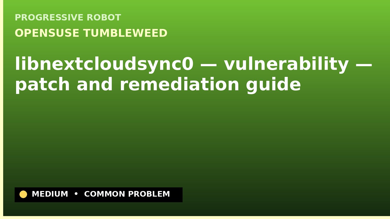 openSUSE Tumbleweed — libnextcloudsync0 — vulnerability — patch and remediation guide — diagnosis and fix on openSUSE Tumbleweed
