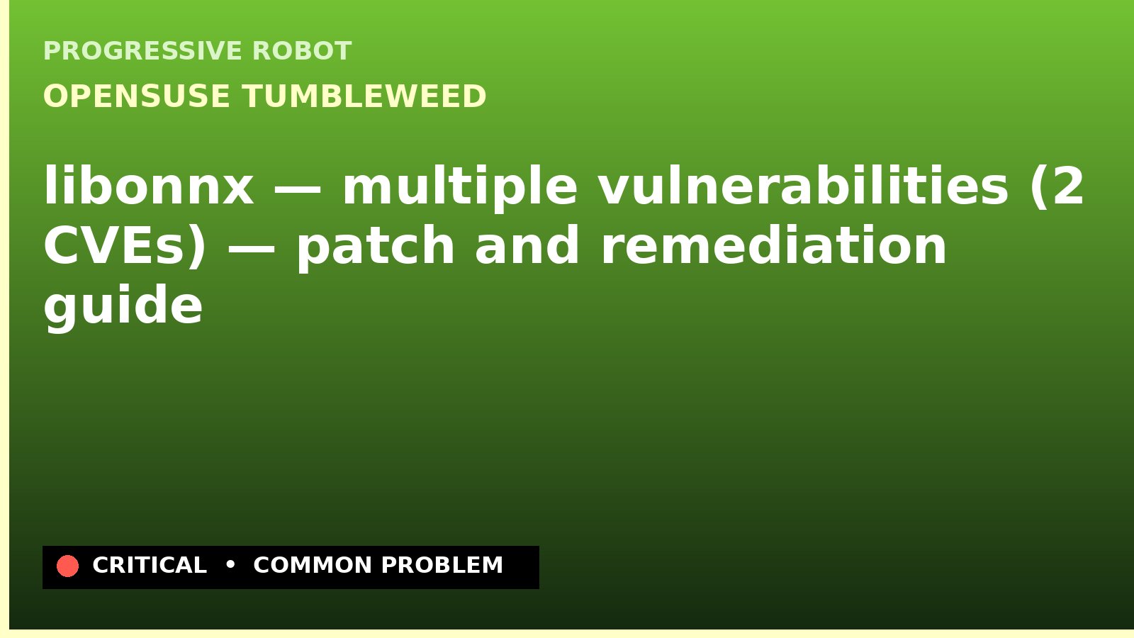 openSUSE Tumbleweed — libonnx — multiple vulnerabilities (2 CVEs) — patch and remediation guide — diagnosis and fix on openSUSE Tumbleweed