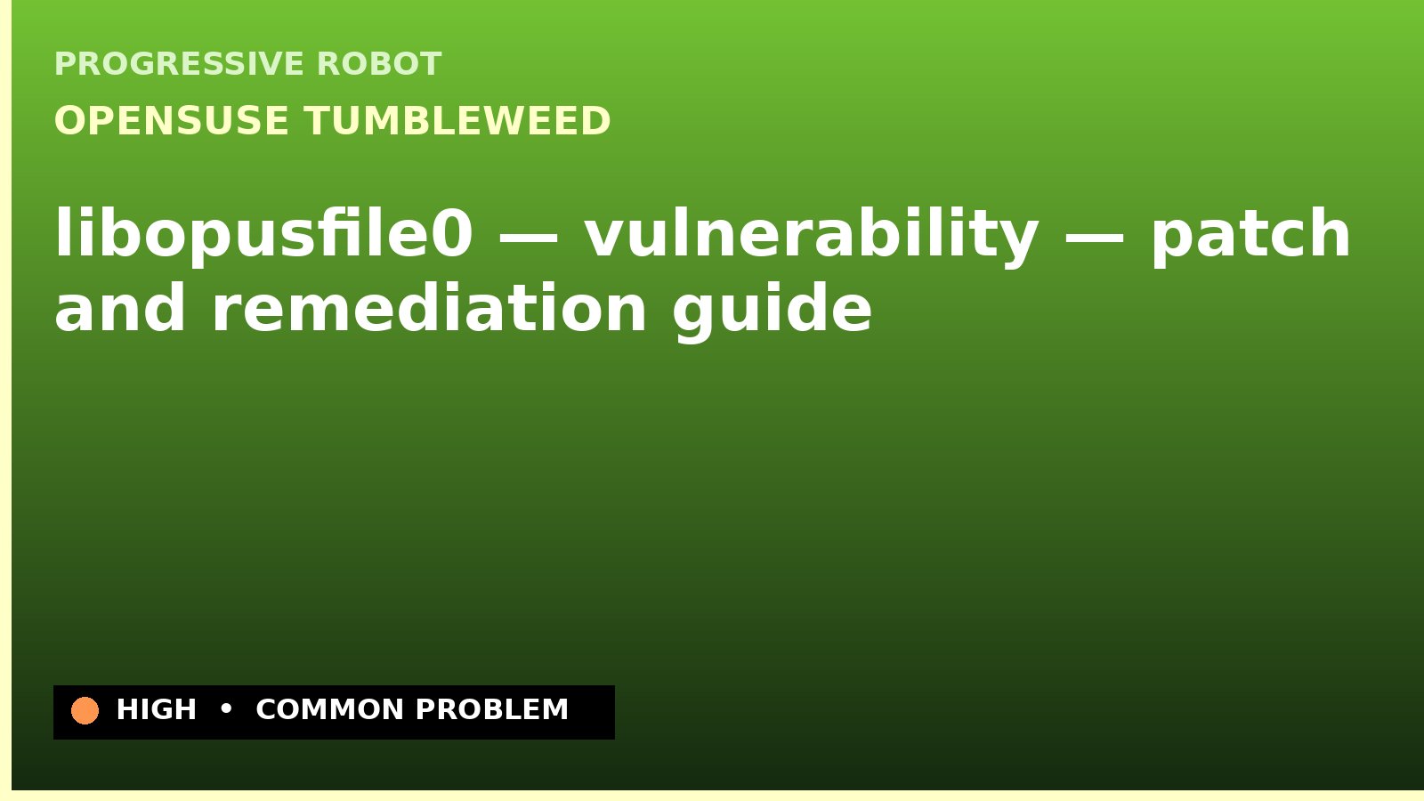 openSUSE Tumbleweed — libopusfile0 — vulnerability — patch and remediation guide — diagnosis and fix on openSUSE Tumbleweed