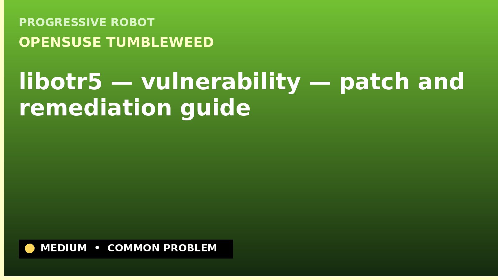 openSUSE Tumbleweed — libotr5 — vulnerability — patch and remediation guide — diagnosis and fix on openSUSE Tumbleweed